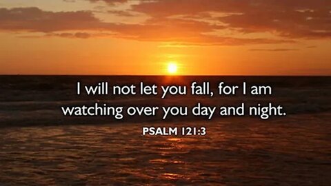 Psalm 121 ~ "HE Watches Over You"
