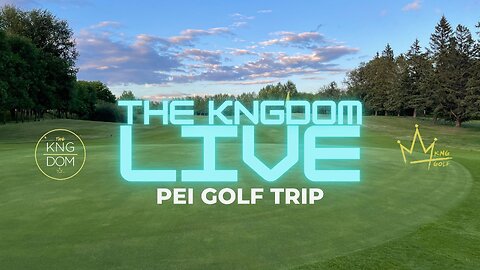 THE KNGDOM LIVE - GOLF IN PEI
