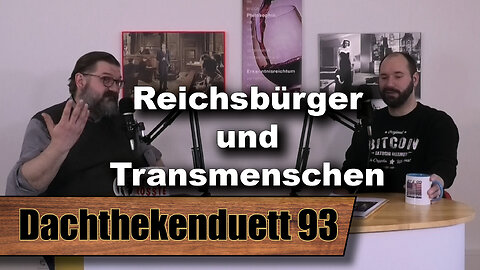 Reichsbürger und Transmenschen: Die perfekte Spaltung (Dachthekenduett 93)