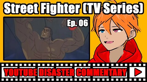 Youtube Disaster Commentary: Street Fighter (TV Series) Ep. 06