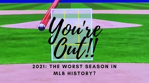 You're Out! MLB 2021: The Worst Season Ever?