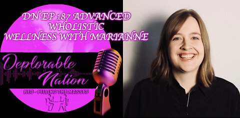 Deplorable Nation Ep 187 Advanced Wholistic Wellness with Marianne