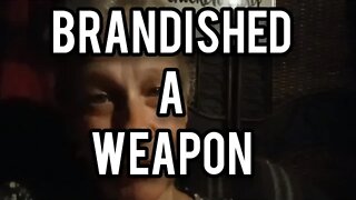 Brandished a Weapon - Ann's Tiny Life and Homestead