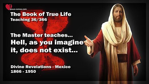 Hell, as you imagine it, does not exist ❤️ The Book of the true Life Teaching 36 / 366