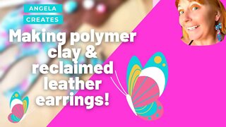 MAKING POLYMER CLAY & RECLAIMED LEATHER EARRINGS ! PAINTED LEATHER