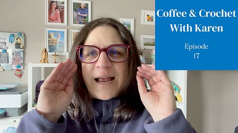 Coffee & Crochet Podcast - Episode 17