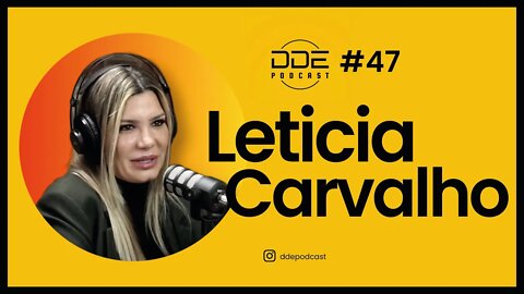 Ep. 47 - Leticia Carvalho // DDE Podcast