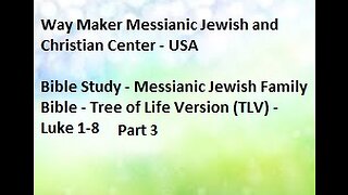 Bible Study - Messianic Jewish Family Bible - TLV - Luke 1- 8 - Part 3