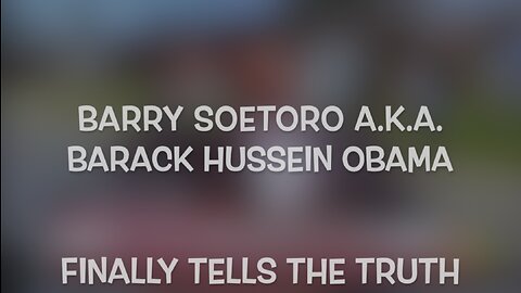 Barry Soetoro a.k.a. Barack Hussein Obama FINALLY Tells The TRUTH