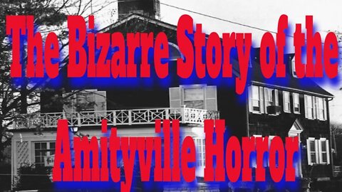 The Bizarre Story of the Amityville Horror