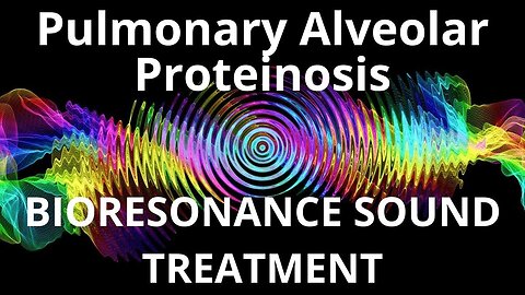 Pulmonary Alveolar Proteinosis_Sound therapy session_Sounds of nature