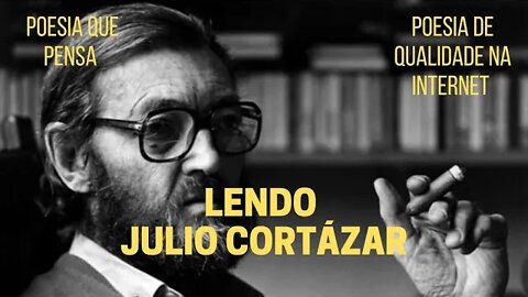 Poesia que Pensa − Lendo JULIO CORTÁZAR