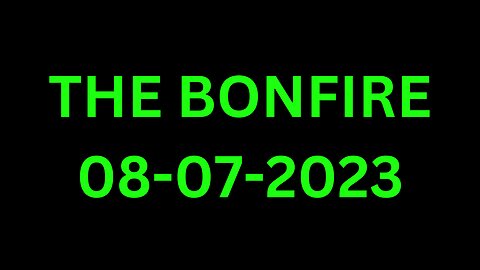 The Bonfire - 08/07/2023