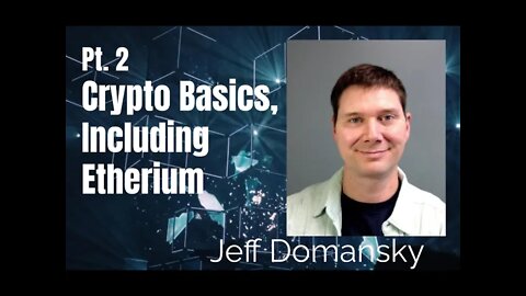 73: Pt. 2 Crypto Basics, Including Etherium - Jeff Domansky