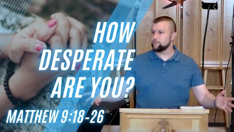 How Desperate Are You? — Matthew 9:18–26 (Modern Worship)