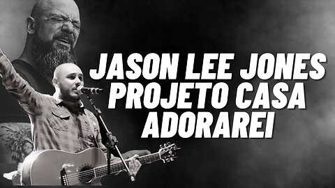 Projeto CASA e Jason Lee Jones | Adorarei - Letra