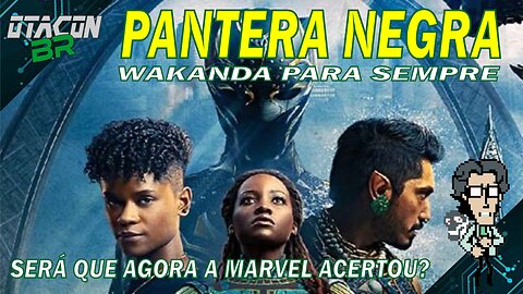 🟢PANTERA NEGRA WAKANDA PARA SEMPRE - SERÁ QUE DESSA VEZ A MARVEL ACERTOU?