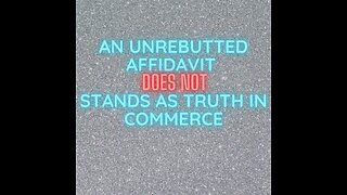 An Unrebutted Affidavit is NOT Truth ( Substance v Form ).