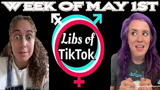 Libs of Tik-Tok: Week of May 1st