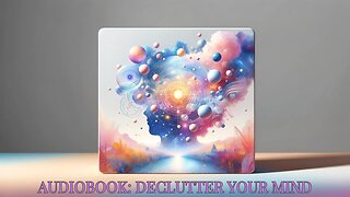 Transform Your Thinking: 'Declutter Your Mind' | FREE Audiobook for Positive Living