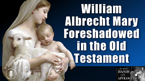 05 Jan 23, Hands on Apologetics: Mary Foreshadowed in the Old Testament