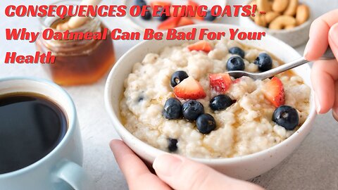 r CONSEQUENCES OF EATING OATS! - Why Oatmeal Can Be Bad For Your Health