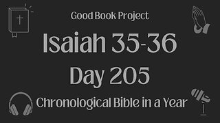 Chronological Bible in a Year 2023 - July 24, Day 205 - Isaiah 35-36