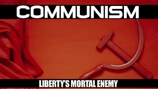 COMMUNISM is Liberty's Mortal Enemy