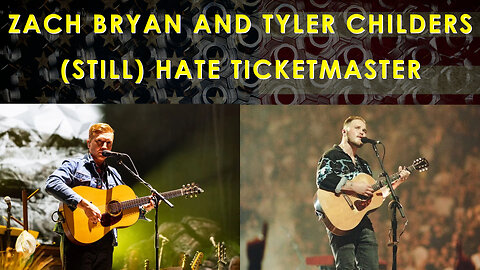 Zach Bryan & Tyler Childers (Still) Hate Ticketmaster But It's A Monopoly