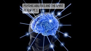 PSYCHIC ABILITIES AND THE SPIRIT REALM PT. 1