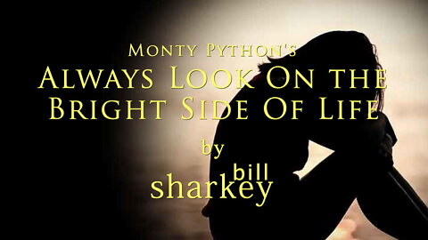 Always Look On The Bright Side of Life - Monty Python (cover-live by Bill Sharkey)