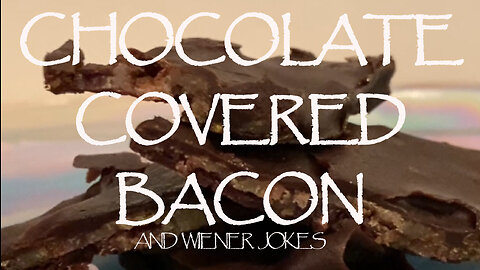 How to Make Chocolate Covered Bacon and Sophomoric Jokes