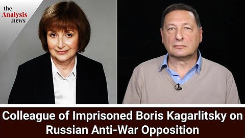 Colleague of Imprisoned Boris Kagarlitsky on Russian Anti-War Opposition - Anna Ochkina