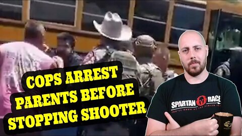 TEXAS Cops Arrest PARENTS! Outside Uvalde School While The Lunatic Was Still In The School