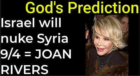 God's Prediction: Israel will nuke Syria 9/4 = JOAN RIVERS' DEATH