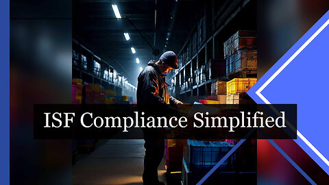 ISF Compliance Made Easy: Essential Tools for Importers