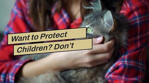 Want to Protect Children? Don’t Embrace “Safetyism”