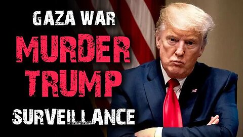 GAZA WAR, Murder Trump And Surveillance - 4/29/24..