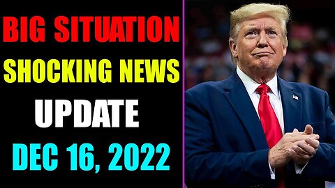 BIG SITUATION SHOCKING NEWS UPDATE OF TODAY'S DECEMBER 16, 2022 - TRUMP NEWS