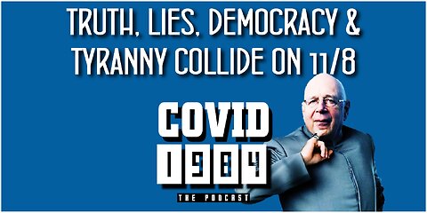 TRUTH, LIES, DEMOCRACY &TYRANNY COLLIDE ON 11/8. COVID1984 PODCAST - EP 29. 11/05/22