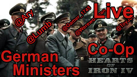 German Ministers - Hearts of Iron IV Co-Op Live Stream - World Ablaze mod -