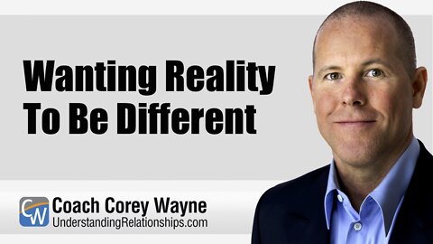 Wanting Reality To Be Different