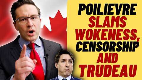 PIERRE POILIEVRE Slams Trudeau's Censorship Bill And Wokeness