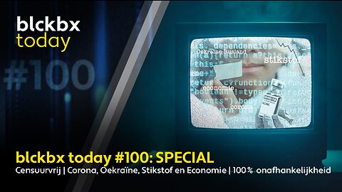 blckbx today #100: SPECIAL censuurvrij | corona, Oekraïne, stikstof en economie | 100% onafhankelijk