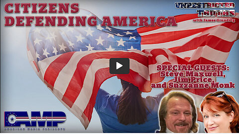 Citizens Defending America with Jim Price and Suzzanne Monk | Unrestricted Truths Ep. 422