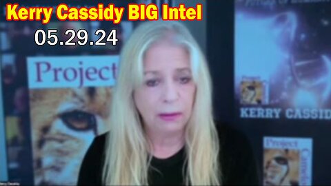 Kerry Cassidy BIG Intel May 29: "BOMBSHELL: Something Big Is Coming"