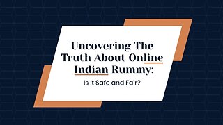 Uncovering The Truth About Online Indian Rummy: Is It Safe and Fair?