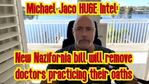Michael Jaco HUGE Intel: New Nazifornia bill will remove doctors practicing their oaths!