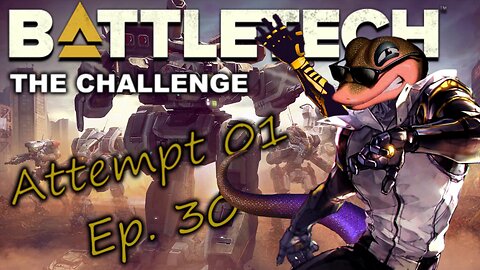 BATTLETECH - The Challenge - Attempt 01, Ep. 30 (No Commentary)