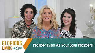 Glorious Living with Cathy: Prosper Even As Your Soul Prospers!